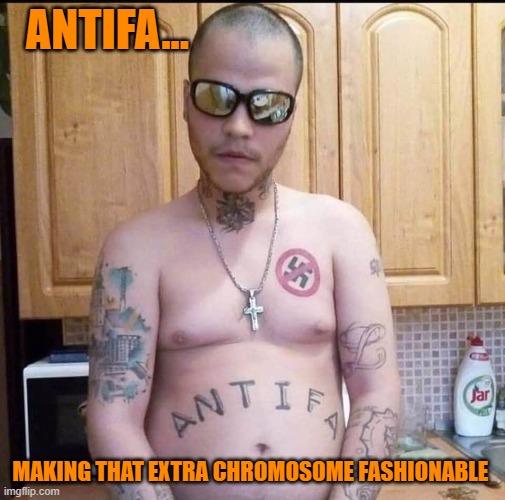 Antifa boob | ANTIFA... MAKING THAT EXTRA CHROMOSOME FASHIONABLE | image tagged in antifa boob | made w/ Imgflip meme maker