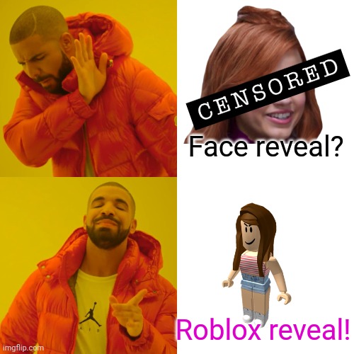 Drake Hotline Bling Meme | Face reveal? Roblox reveal! | image tagged in memes,drake hotline bling | made w/ Imgflip meme maker