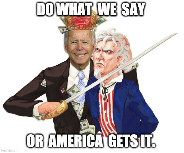 Hostage of America | DO WHAT  WE  SAY; OR  AMERICA  GETS IT. | image tagged in hostage,meme,funny,biden | made w/ Imgflip meme maker