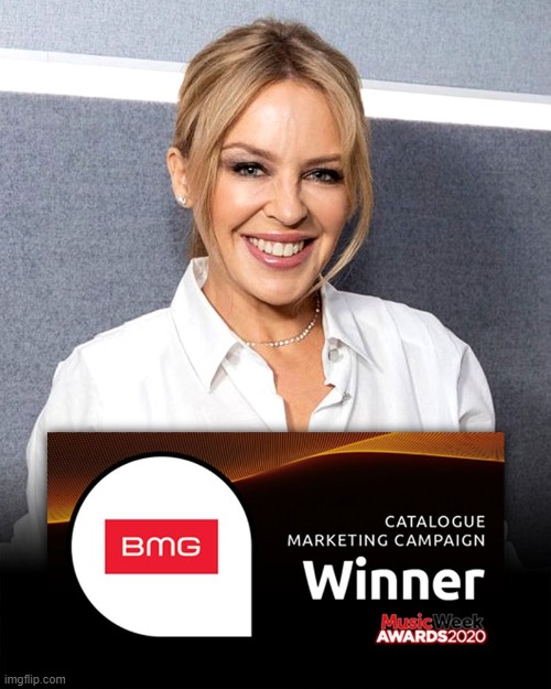 BMG music company won the award for Catalogue Marketing Campaign at the 2020 Music Week Awards, for its work with Kylie Minogue. | image tagged in ads,advertising,advertisement,adverts,award,celebrity | made w/ Imgflip meme maker