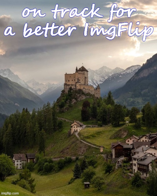 Tarasp Castle, Switzerland. | on track for a better ImgFlip | image tagged in majestic castle,castle,majestic | made w/ Imgflip meme maker