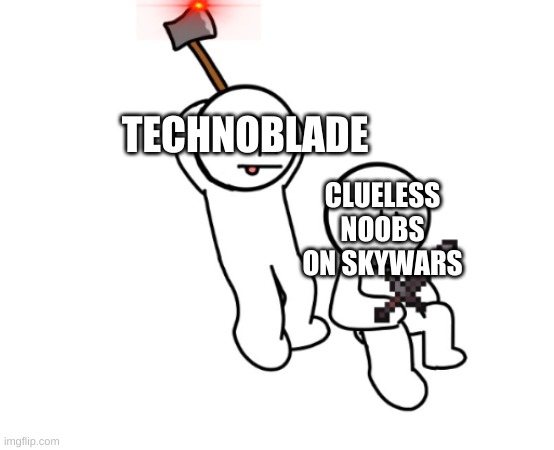 r/why | TECHNOBLADE; CLUELESS NOOBS ON SKYWARS | image tagged in wow look nothing,oh wow are you actually reading these tags | made w/ Imgflip meme maker