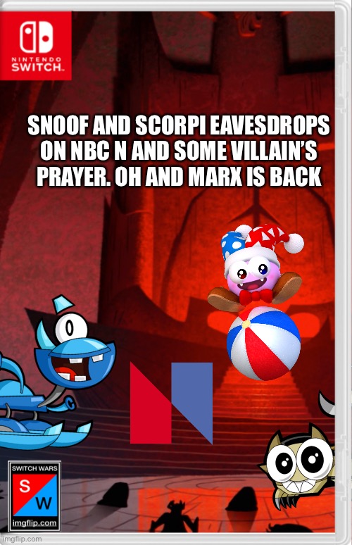 Oh crap, Marx is back | SNOOF AND SCORPI EAVESDROPS ON NBC N AND SOME VILLAIN’S PRAYER. OH AND MARX IS BACK | image tagged in switch wars,mixels,nbc n logo,memes | made w/ Imgflip meme maker