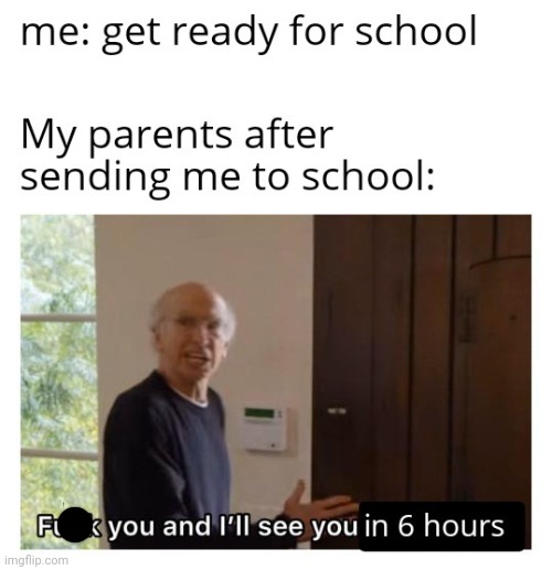 my parents be cursing me out every school day | image tagged in gotanypain | made w/ Imgflip meme maker