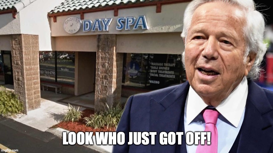 Robert Kraft rubs his record clean | LOOK WHO JUST GOT OFF! | image tagged in robert kraft,nfl,crime | made w/ Imgflip meme maker