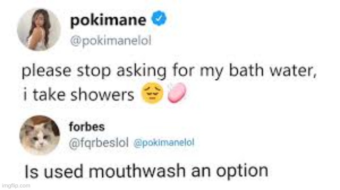 YUMMY | image tagged in funny,memes,cursed comments,gamer girl bath water | made w/ Imgflip meme maker