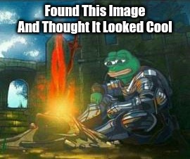 Pepe War Armor | Found This Image And Thought It Looked Cool | image tagged in this is not a meme,oof,pepe war | made w/ Imgflip meme maker