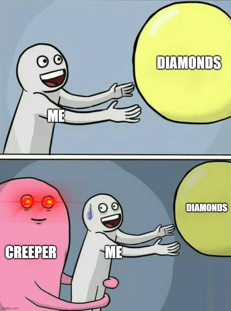 Running Away Balloon Meme | DIAMONDS; ME; DIAMONDS; CREEPER; ME | image tagged in memes,running away balloon | made w/ Imgflip meme maker