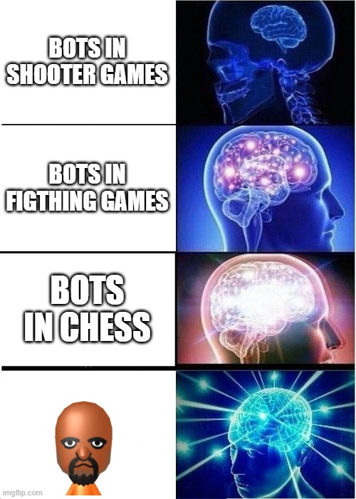 meme | BOTS IN SHOOTER GAMES; BOTS IN FIGTHING GAMES; BOTS IN CHESS | image tagged in memes,expanding brain | made w/ Imgflip meme maker