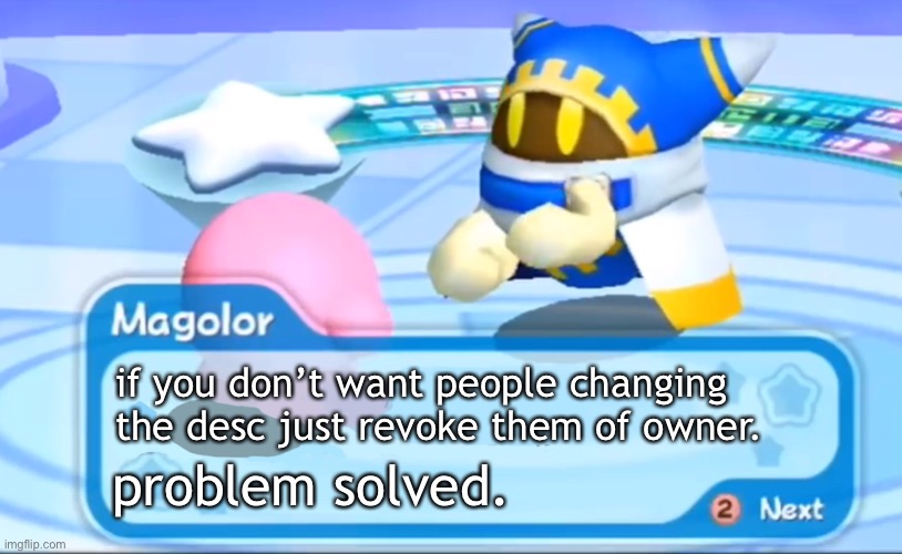 spire should be the only owner | if you don’t want people changing
the desc just revoke them of owner. problem solved. | image tagged in magolor explains | made w/ Imgflip meme maker