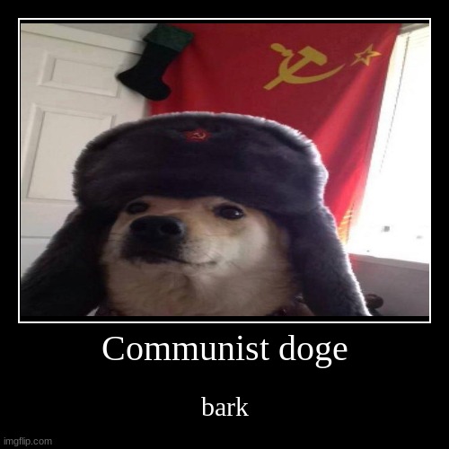 E | image tagged in funny,demotivationals,communist dog | made w/ Imgflip demotivational maker