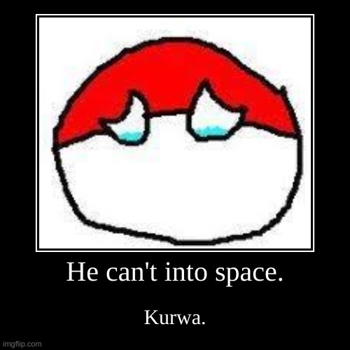 This is so sad :'( | image tagged in funny,demotivationals,countryballs,polandball cant into space | made w/ Imgflip demotivational maker