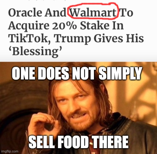 No food there! | ONE DOES NOT SIMPLY; SELL FOOD THERE | image tagged in memes,one does not simply,tik tok,walmart,funny | made w/ Imgflip meme maker