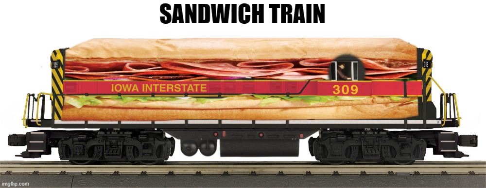 sandwich train | SANDWICH TRAIN | image tagged in sandwich,train | made w/ Imgflip meme maker