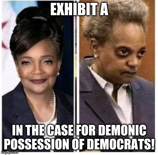 What Happened? | EXHIBIT A; IN THE CASE FOR DEMONIC POSSESSION OF DEMOCRATS! | image tagged in what happened,democrats,demons,beetlejuice,lori lighfoot,chicago | made w/ Imgflip meme maker