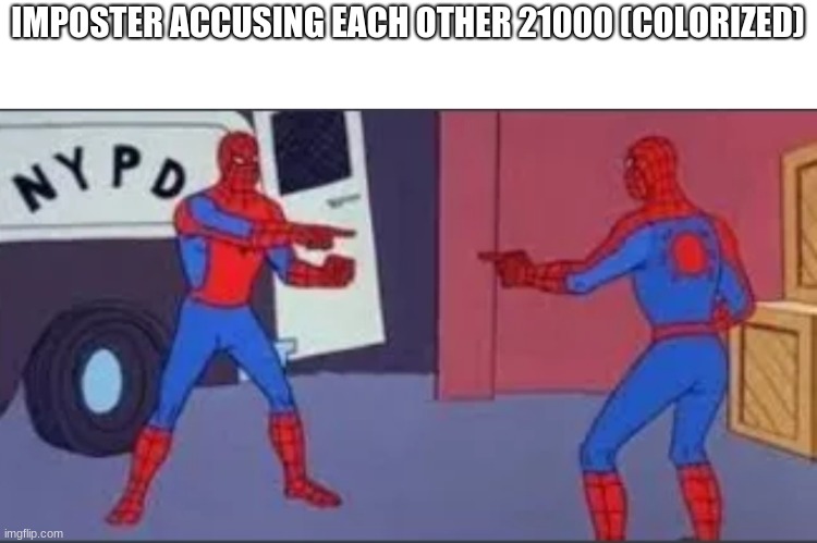 so yeh | IMPOSTER ACCUSING EACH OTHER 21000 (COLORIZED) | image tagged in no u | made w/ Imgflip meme maker