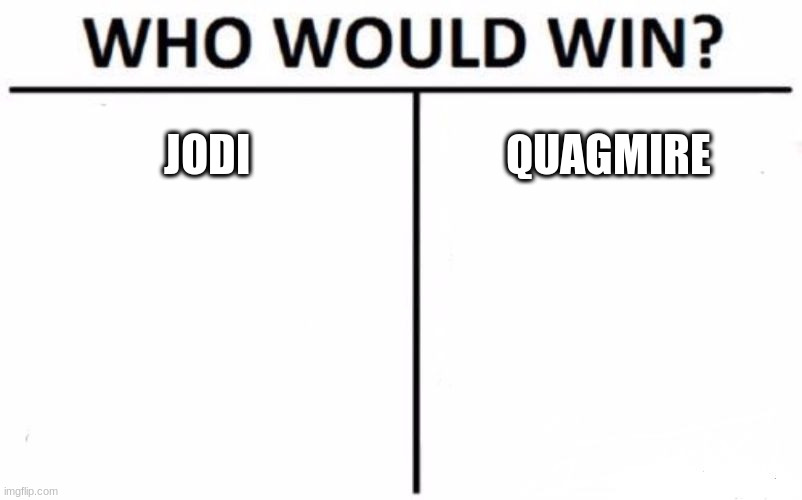 Who Would Win? | JODI; QUAGMIRE | image tagged in memes,who would win | made w/ Imgflip meme maker