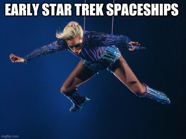 Lady Gaga Jump | EARLY STAR TREK SPACESHIPS | image tagged in lady gaga jump,star trek | made w/ Imgflip meme maker