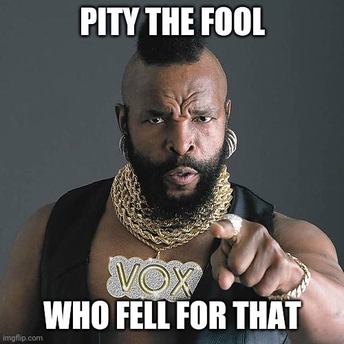 Mr T Pity The Fool Meme | PITY THE FOOL WHO FELL FOR THAT | image tagged in memes,mr t pity the fool | made w/ Imgflip meme maker