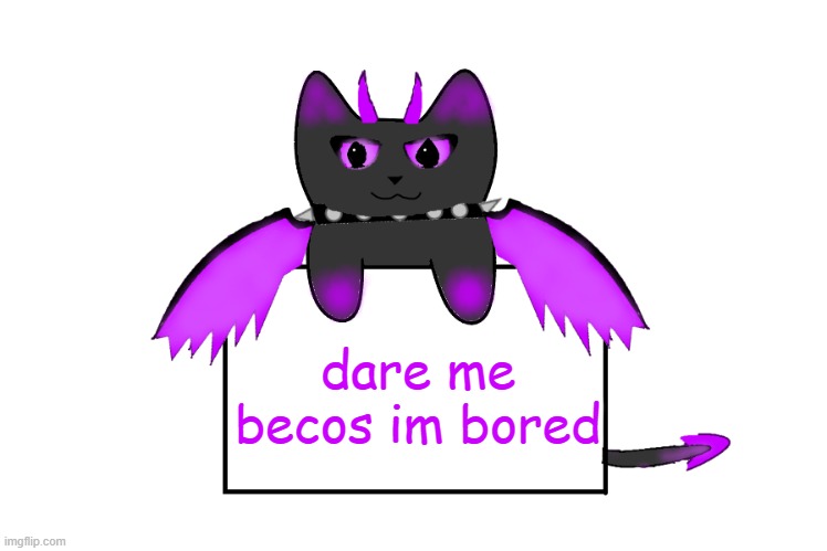 dare me becos im bored | image tagged in umbra holding sign | made w/ Imgflip meme maker