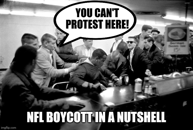 Who protests against the right to peacefully protest? | YOU CAN'T PROTEST HERE! NFL BOYCOTT IN A NUTSHELL | image tagged in nfl,take a knee,politics,protest | made w/ Imgflip meme maker