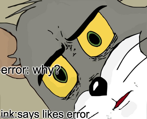 DONT SHIP | error: why? ink:says likes error | image tagged in memes,unsettled tom | made w/ Imgflip meme maker
