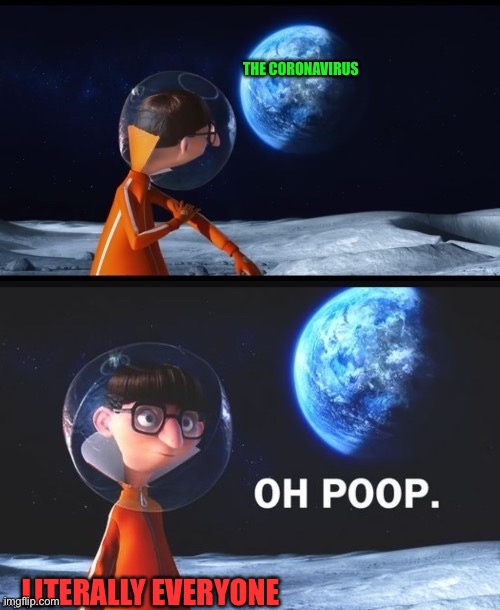Vector oh poop meme | THE CORONAVIRUS; LITERALLY EVERYONE | image tagged in vector oh poop meme | made w/ Imgflip meme maker