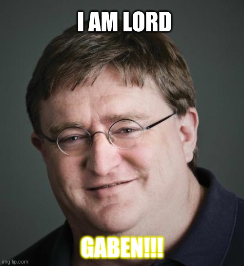 Gaben | I AM LORD; GABEN!!! | image tagged in gaben | made w/ Imgflip meme maker