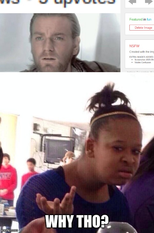 Why was one of my memes labeled nsfw? | WHY THO? | image tagged in memes,black girl wat | made w/ Imgflip meme maker