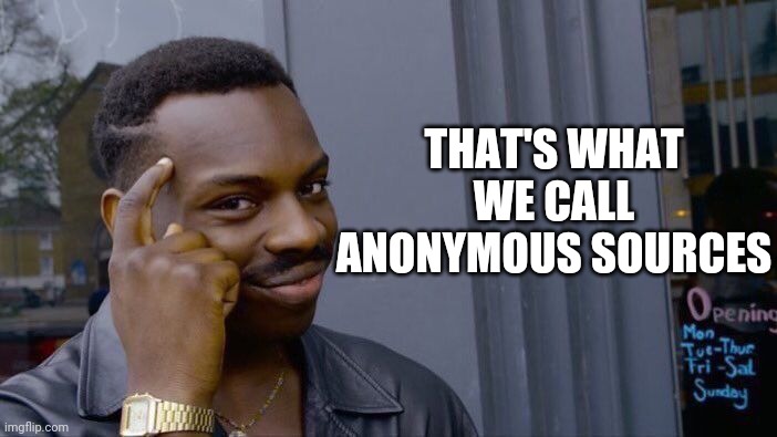 Roll Safe Think About It Meme | THAT'S WHAT WE CALL ANONYMOUS SOURCES | image tagged in memes,roll safe think about it | made w/ Imgflip meme maker