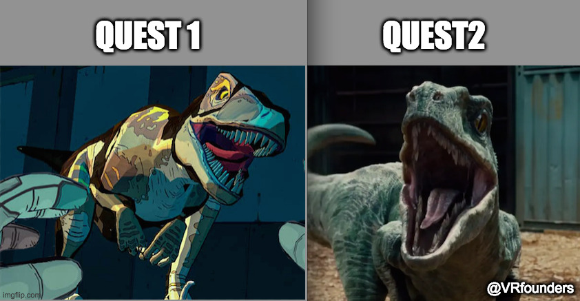 Quest 1 vs Quest 2 | QUEST 1                              QUEST2; @VRfounders | image tagged in oculus,quest,jurrassic world,graphics,comparison,vr | made w/ Imgflip meme maker