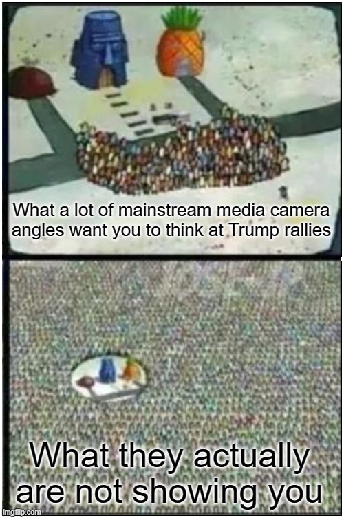 It's obviously part of some BS "agenda" | What a lot of mainstream media camera angles want you to think at Trump rallies; What they actually are not showing you | image tagged in president trump,mainstream media,stupid liberals,media lies | made w/ Imgflip meme maker