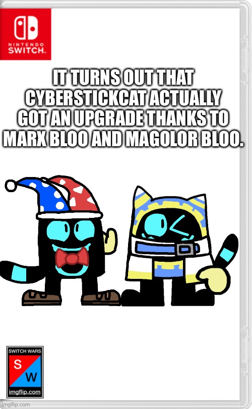 Yes, they’re both 2 separate people (or in this case one of the Bloo clones). | IT TURNS OUT THAT CYBERSTICKCAT ACTUALLY GOT AN UPGRADE THANKS TO MARX BLOO AND MAGOLOR BLOO. | made w/ Imgflip meme maker