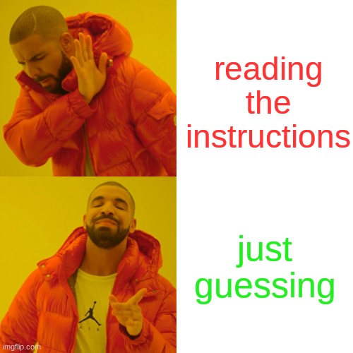 instructions suck | reading the instructions; just guessing | image tagged in memes,drake hotline bling | made w/ Imgflip meme maker