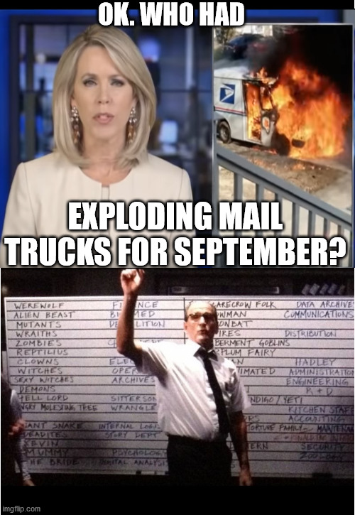 Who had Exploding Mail Trucks for September | OK. WHO HAD; EXPLODING MAIL TRUCKS FOR SEPTEMBER? | image tagged in exploding mail trucks,funny memes | made w/ Imgflip meme maker