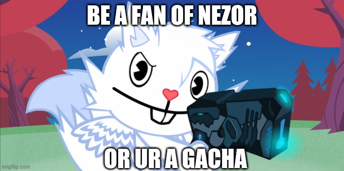 Snowers gun point HTF | BE A FAN OF NEZOR; OR UR A GACHA | image tagged in snowers gun point htf | made w/ Imgflip meme maker