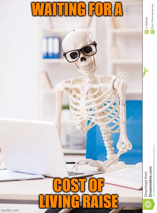 WAITING FOR A; COST OF LIVING RAISE | image tagged in raise | made w/ Imgflip meme maker