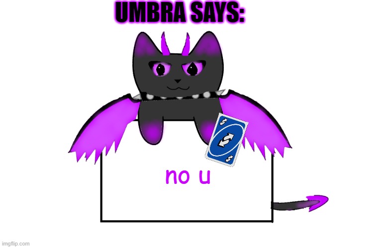 UMBRA SAYS:; no u | image tagged in umbra holding sign | made w/ Imgflip meme maker