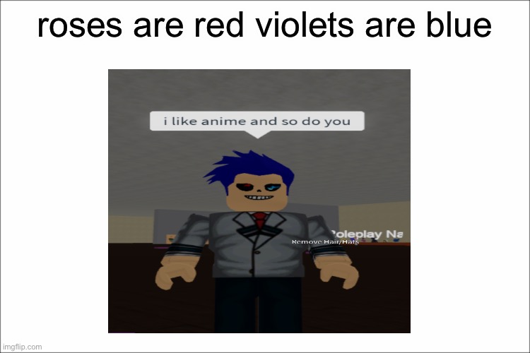 u like anime...i KNOW you do | roses are red violets are blue | image tagged in roblox,roblox meme,anime | made w/ Imgflip meme maker