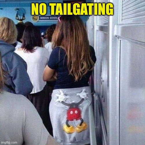 Let Me Outta Here | NO TAILGATING | image tagged in tailgating,mickey mouse | made w/ Imgflip meme maker