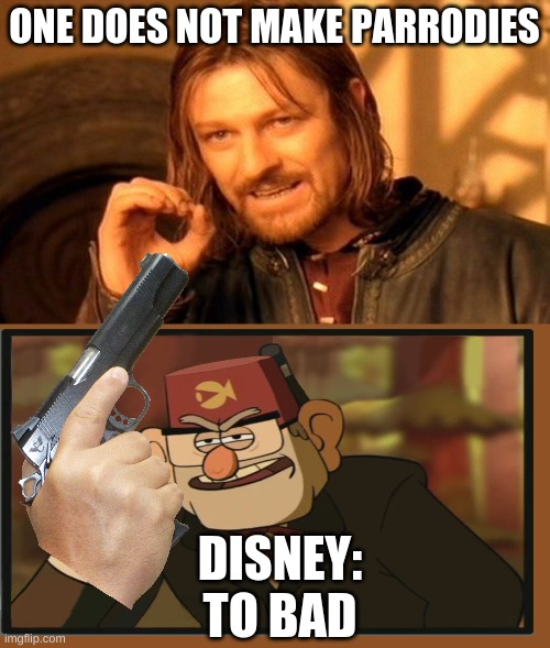 One Does Not Simply Meme | ONE DOES NOT MAKE PARRODIES; DISNEY: TO BAD | image tagged in memes,one does not simply | made w/ Imgflip meme maker