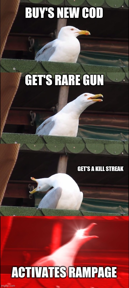 Inhaling Seagull | BUY'S NEW COD; GET'S RARE GUN; GET'S A KILL STREAK; ACTIVATES RAMPAGE | image tagged in memes,inhaling seagull | made w/ Imgflip meme maker