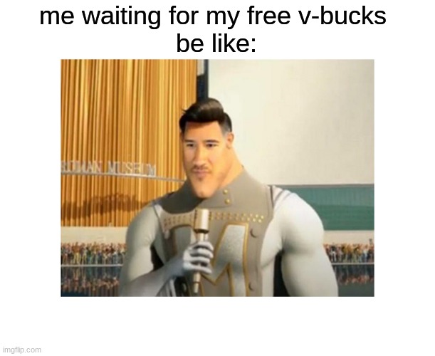 just like the ads | me waiting for my free v-bucks 
be like: | image tagged in gaming | made w/ Imgflip meme maker