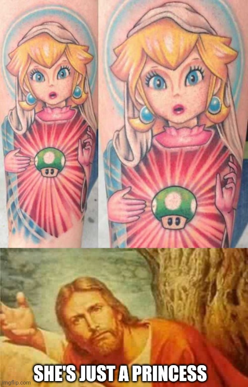 THAT ONE WILL OFFEND JESUS | SHE'S JUST A PRINCESS | image tagged in confused jesus,princess peach,tattoos,tattoo,super mario bros | made w/ Imgflip meme maker