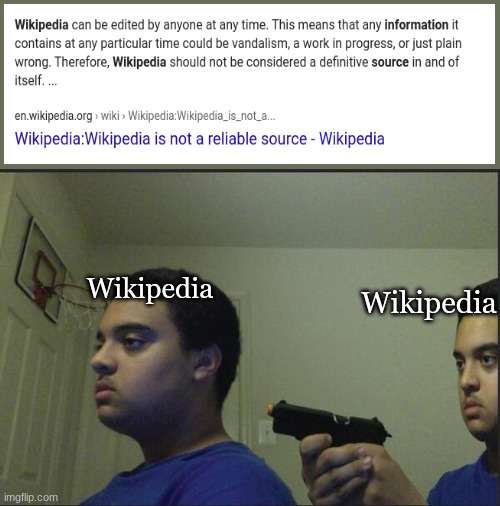 Wait wut | Wikipedia; Wikipedia | image tagged in trust nobody not even yourself | made w/ Imgflip meme maker