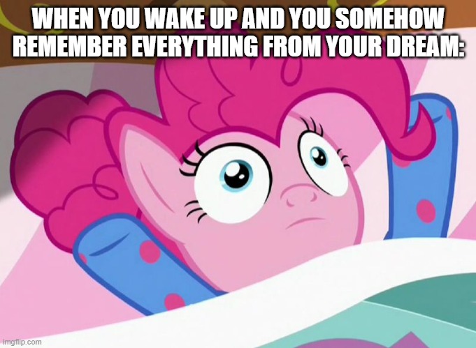 I woke up like this | WHEN YOU WAKE UP AND YOU SOMEHOW REMEMBER EVERYTHING FROM YOUR DREAM: | image tagged in i woke up like this | made w/ Imgflip meme maker