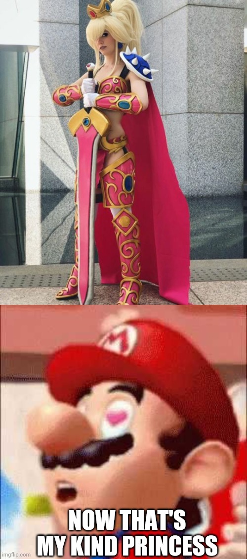 SHE DOESN'T NEED SAVED | NOW THAT'S MY KIND PRINCESS | image tagged in princess peach,super mario bros,cosplay | made w/ Imgflip meme maker