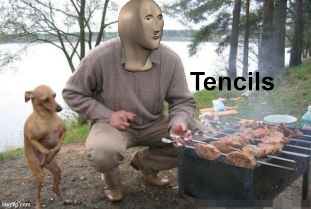 Dog Waiting for BBQ | Tencils | image tagged in dog waiting for bbq | made w/ Imgflip meme maker