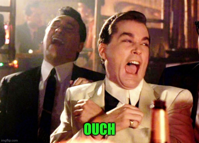 Good Fellas Hilarious Meme | OUCH | image tagged in memes,good fellas hilarious | made w/ Imgflip meme maker
