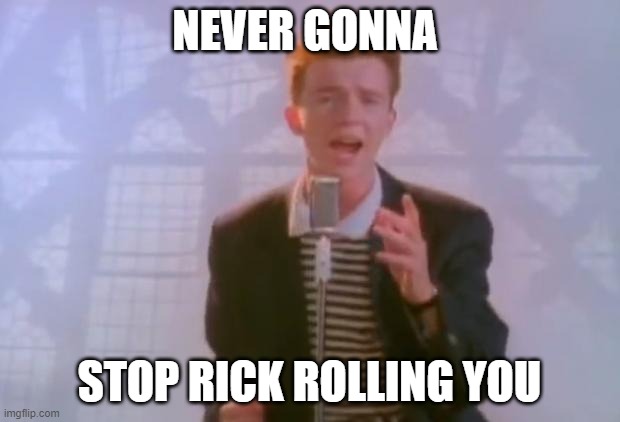 Haha rickroll goes brrrrrrr : r/memes